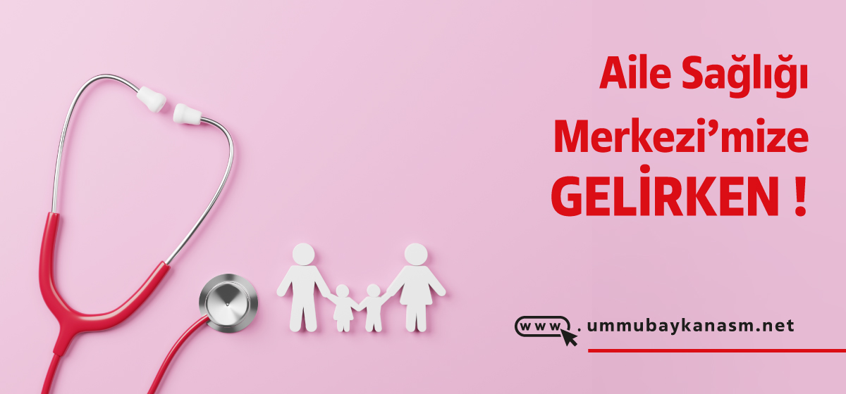 Aile Sağlığı Merkezine Gelirken!